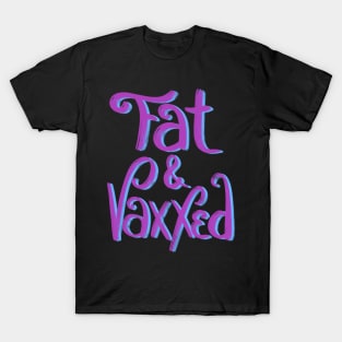 Fat & Vaxxed T-Shirt